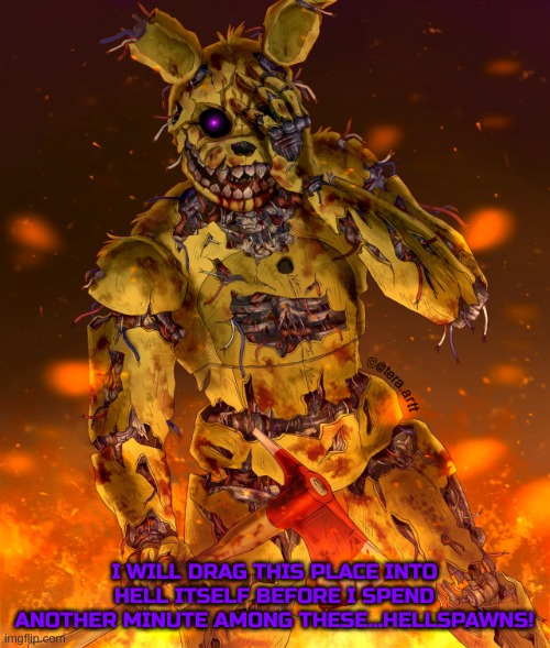 Springtrap will drag this place into hell | image tagged in springtrap will drag this place into hell | made w/ Imgflip meme maker