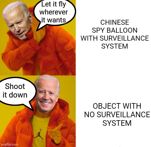 It is impossible to redirect aircraft and espionage is no big deal | CHINESE SPY BALLOON WITH SURVEILLANCE
SYSTEM; Let it fly
wherever
it wants; Shoot it down; OBJECT WITH
NO SURVEILLANCE
SYSTEM | image tagged in biden hotline bling,china,democrats,biden | made w/ Imgflip meme maker