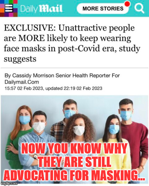 NOW YOU KNOW WHY THEY ARE STILL ADVOCATING FOR MASKING... | made w/ Imgflip meme maker