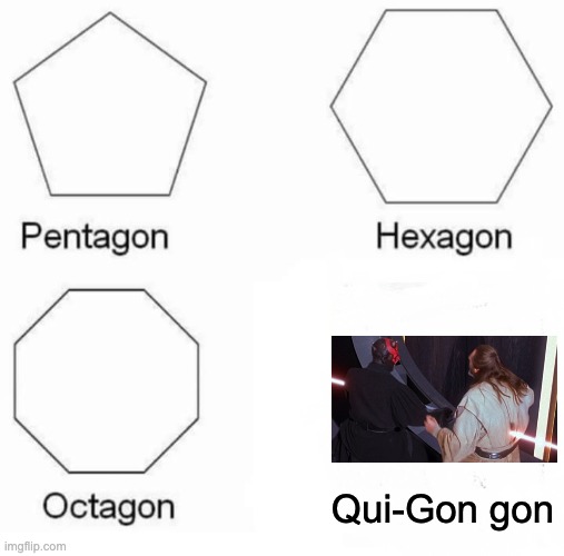 That was a sad scene though | Qui-Gon gon | image tagged in memes,pentagon hexagon octagon | made w/ Imgflip meme maker