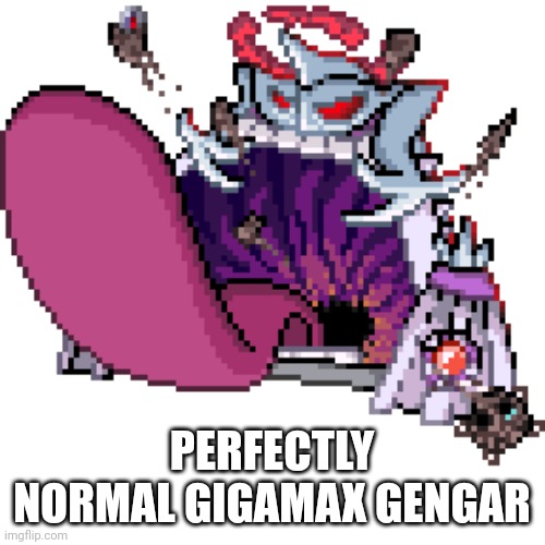 PERFECTLY NORMAL GIGAMAX GENGAR | made w/ Imgflip meme maker