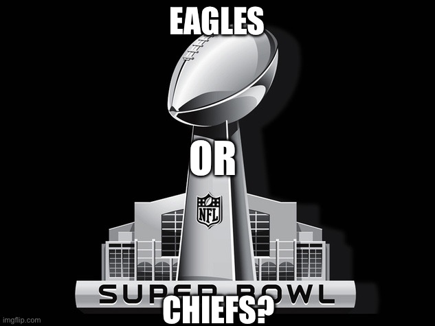 I like the eagles | EAGLES; OR; CHIEFS? | image tagged in super bowl deal | made w/ Imgflip meme maker