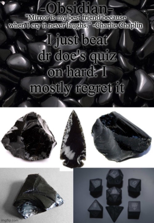 Obsidian | I just beat dr doe's quiz on hard. I mostly regret it | image tagged in obsidian | made w/ Imgflip meme maker