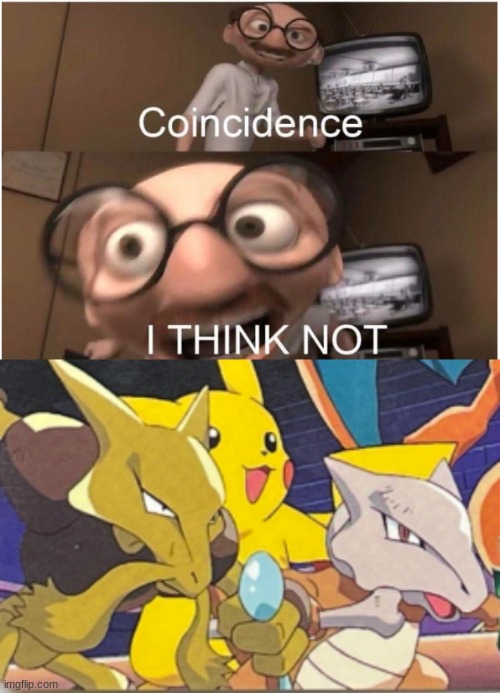 look really similar tho, and alakazam's brain cells multiply until it dies | image tagged in coincidence i think not | made w/ Imgflip meme maker