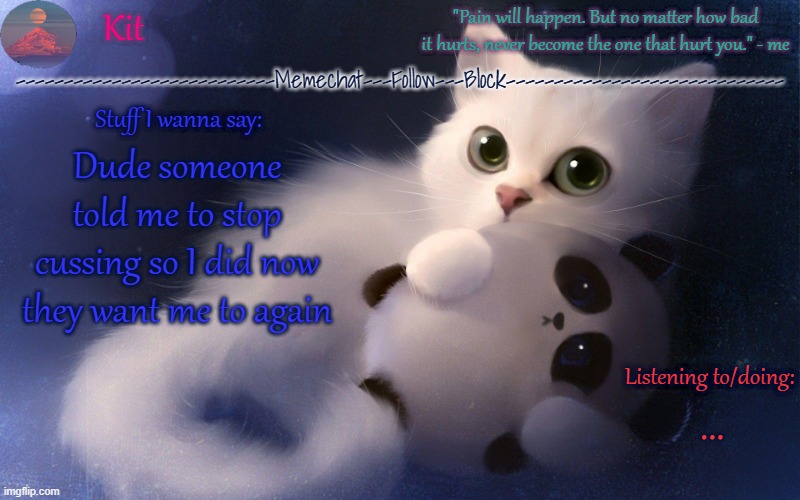 Like bro make up your mind | Dude someone told me to stop cussing so I did now they want me to again; ... | made w/ Imgflip meme maker