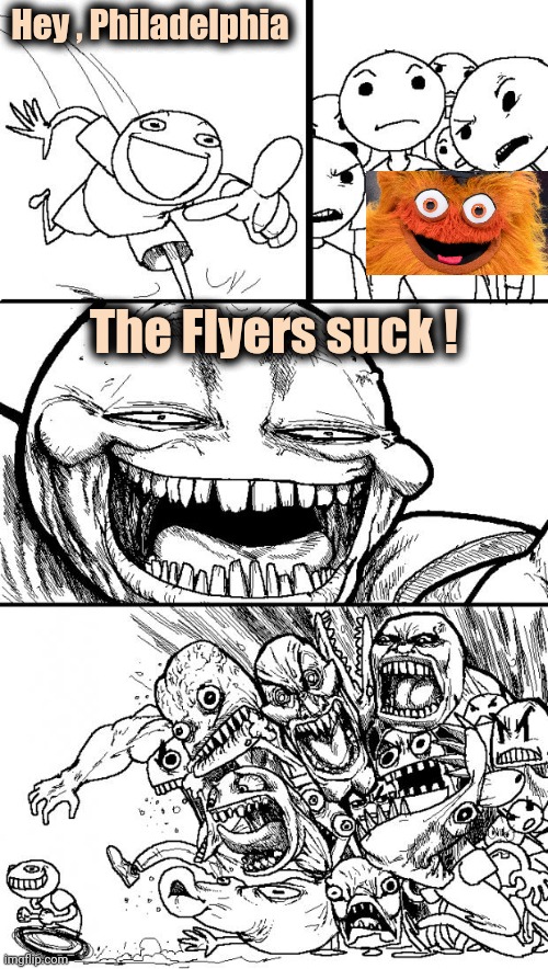 Have to pick on something | Hey , Philadelphia; The Flyers suck ! | image tagged in memes,hey internet,sports,nfl football,eagles,76ers | made w/ Imgflip meme maker