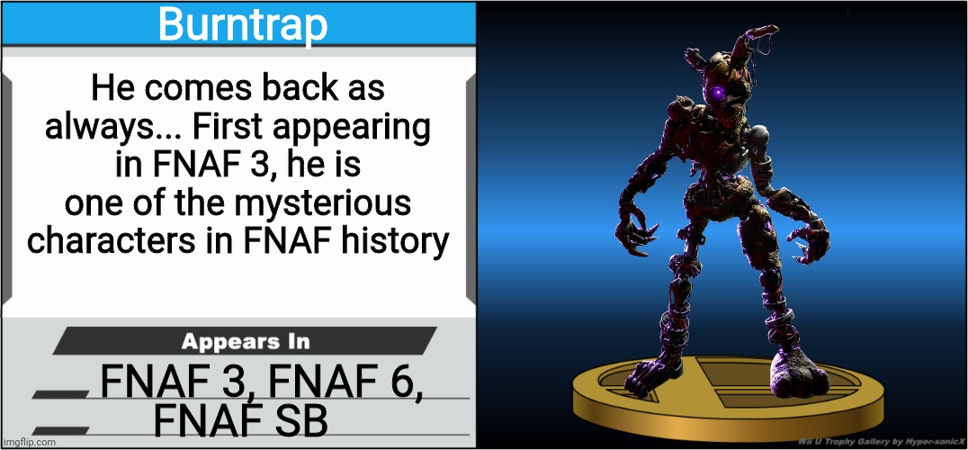 What if Burntrap appeared in SSB | Burntrap; He comes back as always... First appearing in FNAF 3, he is one of the mysterious characters in FNAF history; FNAF 3, FNAF 6, FNAF SB | image tagged in smash bros trophy | made w/ Imgflip meme maker