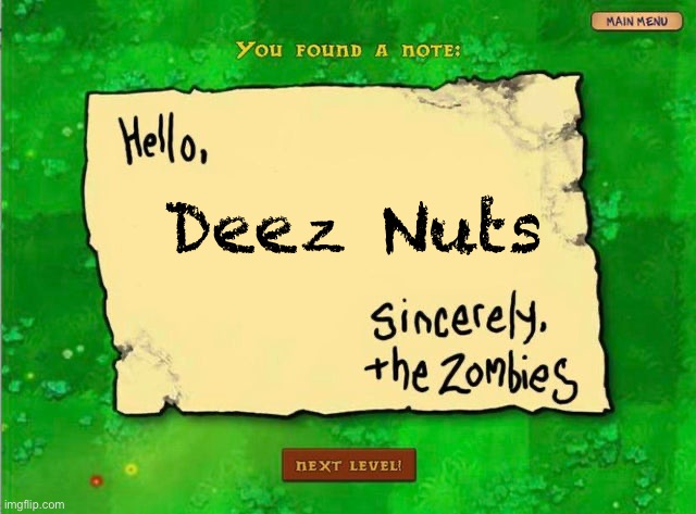 idk | Deez Nuts | image tagged in letter from the zombies | made w/ Imgflip meme maker