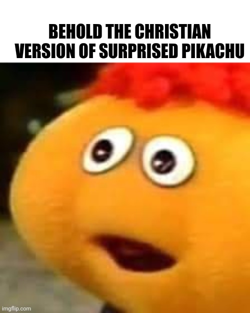 Surprised Gerbert | BEHOLD THE CHRISTIAN VERSION OF SURPRISED PIKACHU | image tagged in surprised pikachu | made w/ Imgflip meme maker