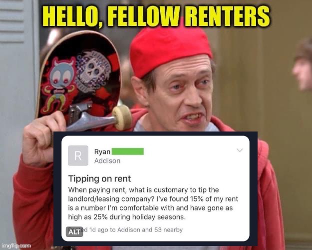 This post was *checks notes* ah, yes, definitely written by a “renter” | image tagged in hello fellow renters,landlords,renters,rent,too damn high,nah im good | made w/ Imgflip meme maker
