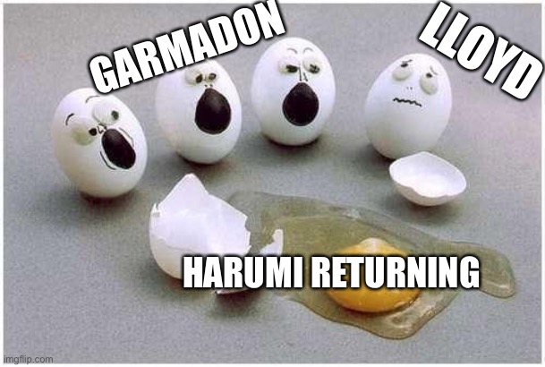 This Broken Egg | GARMADON; LLOYD; HARUMI RETURNING | image tagged in this broken egg,ninjago,harumi,ninjago crystallised,lloyd,garmadon | made w/ Imgflip meme maker