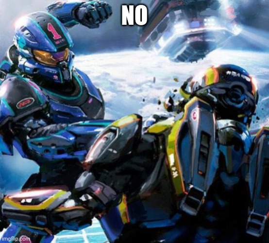 Halo stupid  | NO | image tagged in halo stupid | made w/ Imgflip meme maker