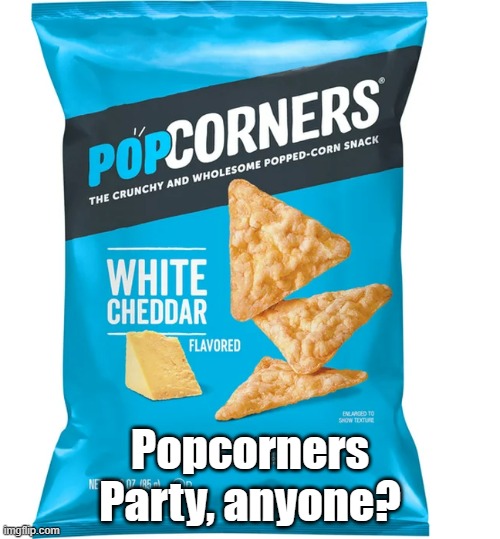 Anyone want to start it up? | Popcorners Party, anyone? | image tagged in popcorners | made w/ Imgflip meme maker