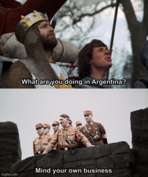 Great grandpa lives in Argentina | image tagged in monty python and the holy grail,monty python,ww2,adolf hitler | made w/ Imgflip meme maker