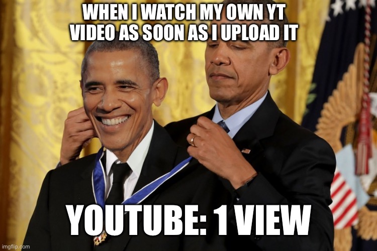 When you watch your own youtube video... - Imgflip