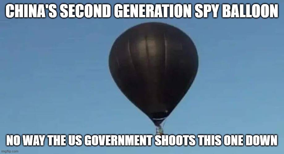 99 balloons | CHINA'S SECOND GENERATION SPY BALLOON; NO WAY THE US GOVERNMENT SHOOTS THIS ONE DOWN | image tagged in joe biden,spy,balloons | made w/ Imgflip meme maker