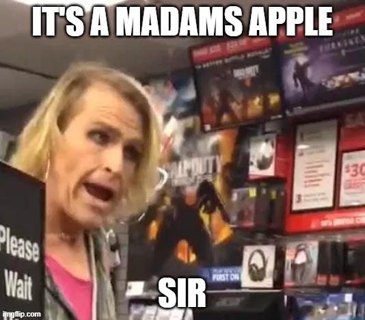 ma'am | IT'S A MADAMS APPLE; SIR | image tagged in apple,adam,transgender,it's ma'am | made w/ Imgflip meme maker