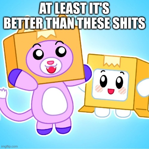 shit one and shit 2 | AT LEAST IT'S BETTER THAN THESE SHITS | image tagged in shit one and shit 2 | made w/ Imgflip meme maker
