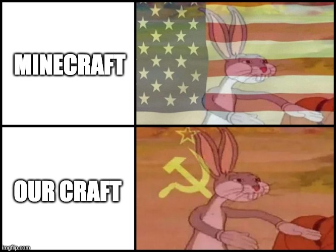 Who's Craft? | MINECRAFT; OUR CRAFT | image tagged in capitalist and communist,minecraft | made w/ Imgflip meme maker