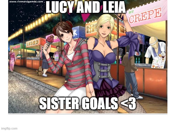 Ain't they kawaii? | LUCY AND LEIA; SISTER GOALS <3 | made w/ Imgflip meme maker