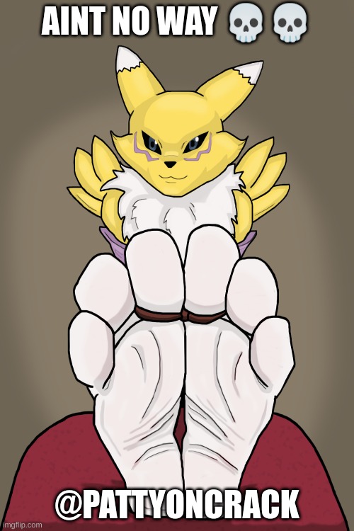 Renamon Feet | AINT NO WAY 💀💀; @PATTYONCRACK | image tagged in renamon feet | made w/ Imgflip meme maker