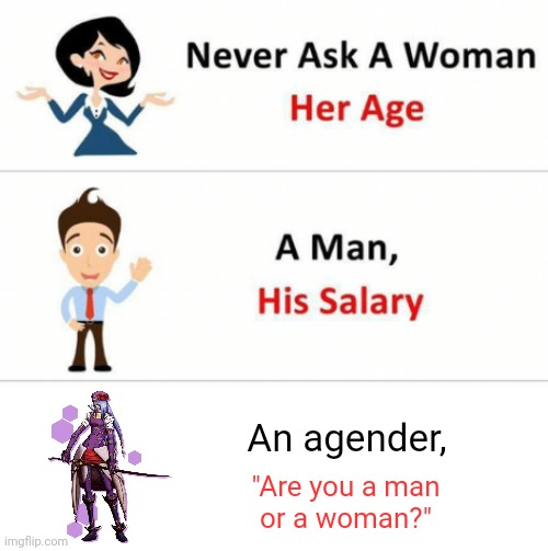 None of the above. | An agender, "Are you a man
or a woman?" | image tagged in never ask a woman her age,non binary,insult,but that's none of my business | made w/ Imgflip meme maker