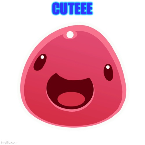 Pink slime | CUTEEE | image tagged in pink slime | made w/ Imgflip meme maker