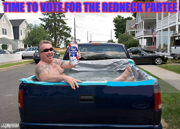 TIME TO VOTE FOR THE REDNECK PARTEE | made w/ Imgflip meme maker