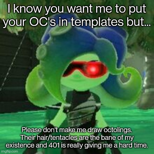 Idk why I struggle so much with octoling hair | I know you want me to put your OC's in templates but... Please don't make me draw octolings. Their hair/tentacles are the bane of my existence and 401 is really giving me a hard time. | image tagged in sanitized octoling | made w/ Imgflip meme maker