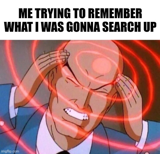 Trying to remember | ME TRYING TO REMEMBER WHAT I WAS GONNA SEARCH UP | image tagged in trying to remember,relatable | made w/ Imgflip meme maker