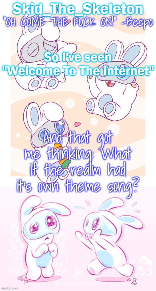 Inspired by Welcome to the internet, ofc | So I've seen "Welcome To The Internet"; And that got me thinking: What if the realm had it's own theme song? | image tagged in skid's spawny temp | made w/ Imgflip meme maker