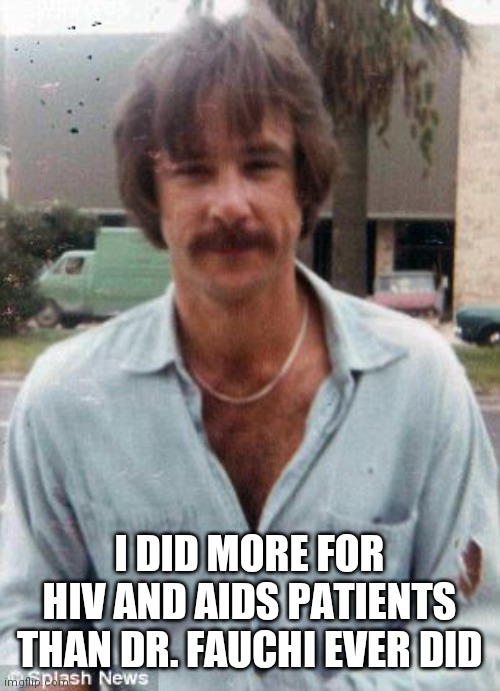 I DID MORE FOR HIV AND AIDS PATIENTS THAN DR. FAUCHI EVER DID | made w/ Imgflip meme maker