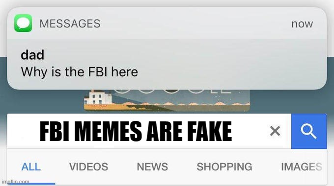 fbi meme | FBI MEMES ARE FAKE | image tagged in why is the fbi here | made w/ Imgflip meme maker