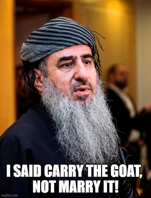 imam marry goat | I SAID CARRY THE GOAT, 
NOT MARRY IT! | made w/ Imgflip meme maker