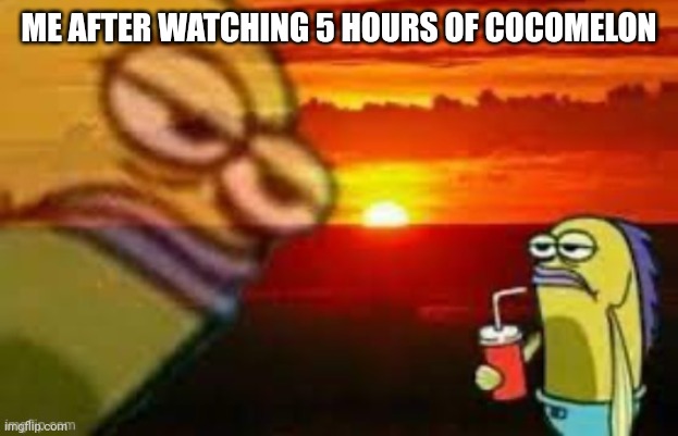 Tiredness | ME AFTER WATCHING 5 HOURS OF COCOMELON | image tagged in spongebob fish | made w/ Imgflip meme maker