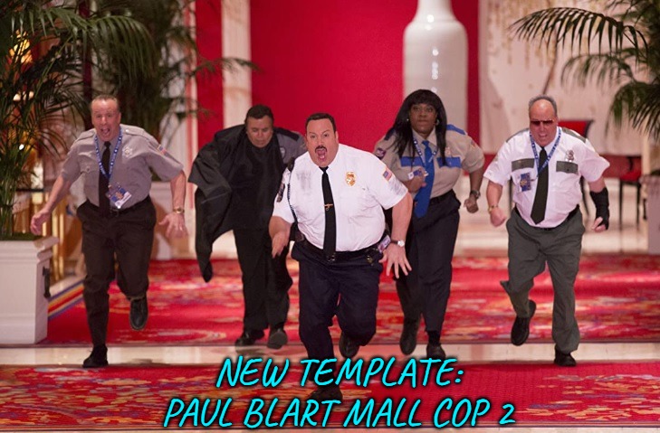 New Template: Paul Blart Mall Cop 2 | NEW TEMPLATE:
PAUL BLART MALL COP 2 | image tagged in paul blart mall cop 2,movies,new template,imgflip,bad movies,comedy | made w/ Imgflip meme maker