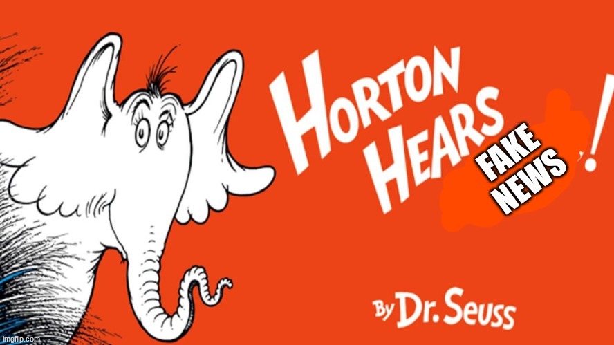 imgflip.com/memegenerator/441518985/Horton-Hears-Fake-News | image tagged in horton hears fake news | made w/ Imgflip meme maker
