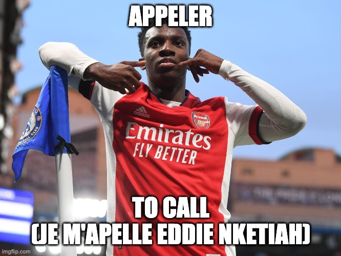 APPELER; TO CALL
(JE M'APELLE EDDIE NKETIAH) | made w/ Imgflip meme maker