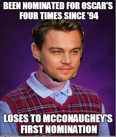 BEEN NOMINATED FOR OSCAR'S FOUR TIMES SINCE '94 LOSES TO MCCONAUGHEY'S FIRST NOMINATION | made w/ Imgflip meme maker