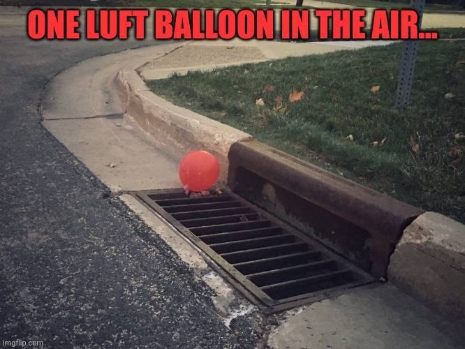 Pennywise It Balloon | ONE LUFT BALLOON IN THE AIR... | image tagged in pennywise it balloon | made w/ Imgflip meme maker