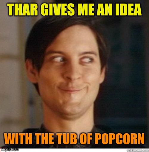 Toby Maguire | THAR GIVES ME AN IDEA WITH THE TUB OF POPCORN | image tagged in toby maguire | made w/ Imgflip meme maker