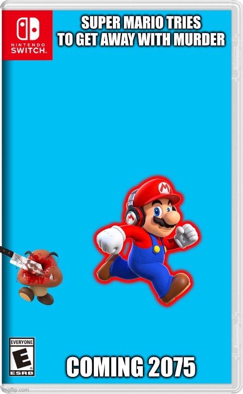 Mario murder | SUPER MARIO TRIES TO GET AWAY WITH MURDER; COMING 2075 | image tagged in nintendo switch,memes | made w/ Imgflip meme maker