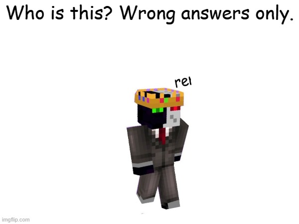 only wrong answers!!!!!!!! | Who is this? Wrong answers only. | image tagged in funny memes,wrong answers only,dream smp,laugh | made w/ Imgflip meme maker