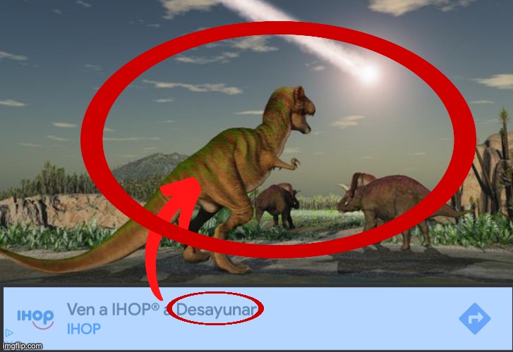 ihop sponsors jurassic park | image tagged in dinosaurs meteor | made w/ Imgflip meme maker