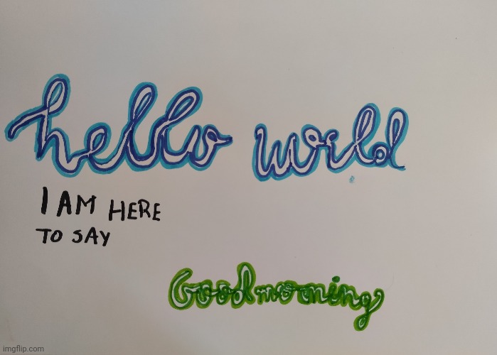 Hello! | image tagged in drawing,hello there,good morning | made w/ Imgflip meme maker