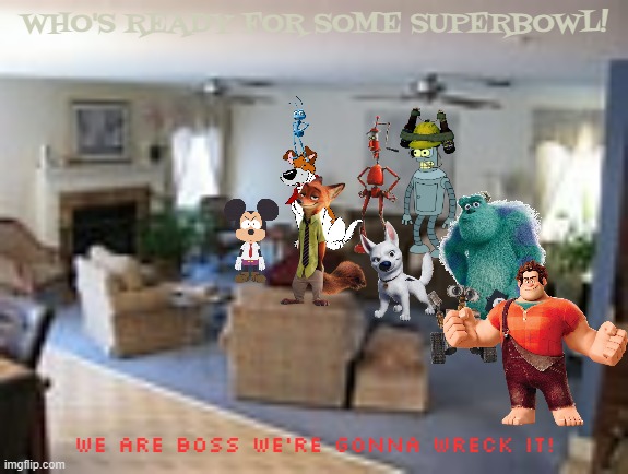superbowl time with the disney crew | WHO'S READY FOR SOME SUPERBOWL! WE ARE BOSS WE'RE GONNA WRECK IT! | image tagged in living room,disney,pixar,20th century fox,superbowl | made w/ Imgflip meme maker