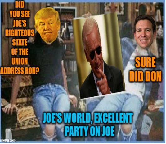 Party on Joe | image tagged in donald trump,joe biden,state of the union,excellent,politics | made w/ Imgflip meme maker