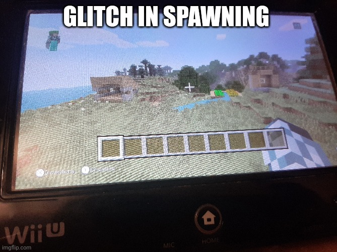 Minecraft wii u edition | GLITCH IN SPAWNING | image tagged in wii u,minecraft | made w/ Imgflip meme maker