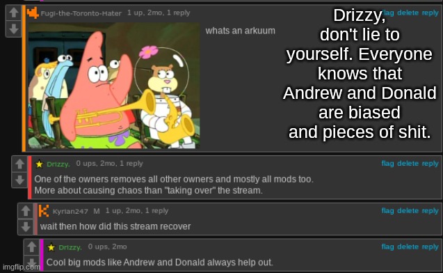 Drizzy, don't lie to yourself. Everyone knows that Andrew and Donald are biased and pieces of shit. | made w/ Imgflip meme maker