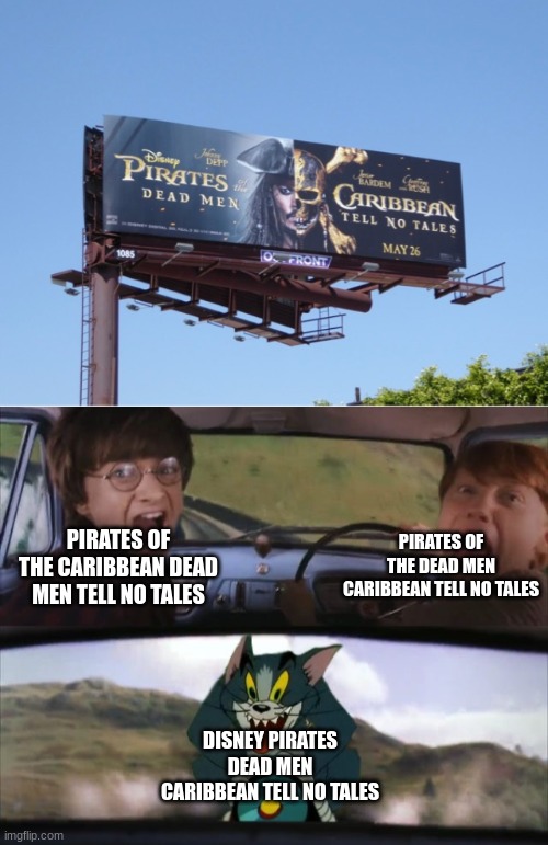 PIRATES OF THE DEAD MEN CARIBBEAN TELL NO TALES; PIRATES OF THE CARIBBEAN DEAD MEN TELL NO TALES; DISNEY PIRATES DEAD MEN CARIBBEAN TELL NO TALES | image tagged in memes,funny,tom chasing harry and ron weasly,design fails | made w/ Imgflip meme maker